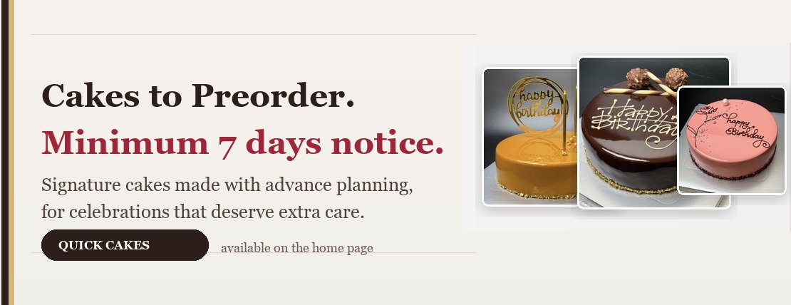 Cakes to Preorder require at least 7 days notice. Quick cakes are available on the home page.